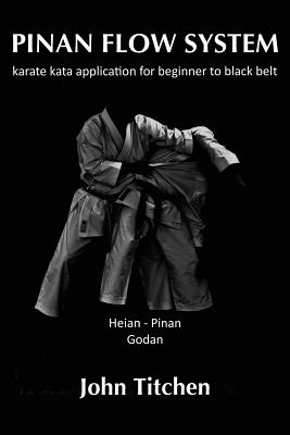 Pinan Flow System: Heian / Pinan Godan: karate kata application for beginner to black belt - Iain Abernethy