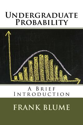 Undergraduate Probability: A Brief Introduction - Frank Blume