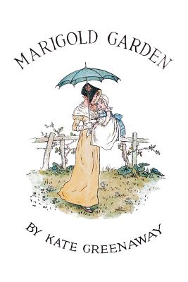 Marigold Garden; Pictures and Rhymes: Illustrated - Kate Greenaway