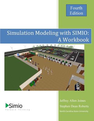 Simulation Modeling with SIMIO: A Workbook 4th Edition - Stephen Dean Roberts