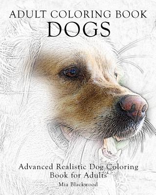 Adult Coloring Book Dogs: Advanced Realistic Dogs Coloring Book for Adults - Mia Blackwood