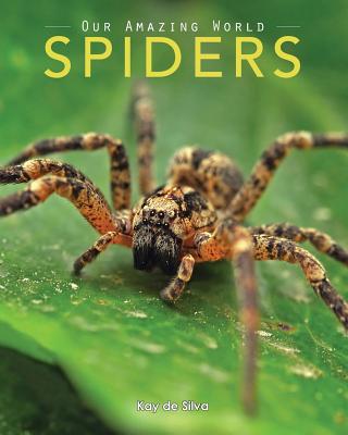 Spiders: Amazing Pictures & Fun Facts on Animals in Nature - Kay De Silva