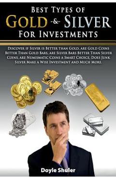 Coperta cărții 'Best Types of Gold & Silver For Investments: Discover If Silver Is Better Than Gold, Are Gold Coins Better Than Gold'