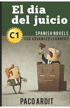 Poza produsului Spanish Novels: El día del juicio (Spanish Novels for Advanced Learners - C1) - Paco Ardit