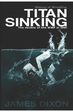 Coperta cărții 'Titan Sinking: The decline of the WWF in 1995 - Jim Cornette'