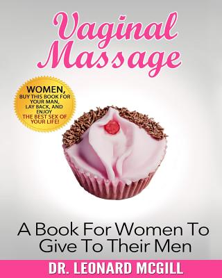 Vaginal Massage: A Book For Women To Give To Their Men - Leonard Mcgill