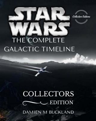 Star Wars The Complete Galactic Timeline: Collectors Edition - Damien M. Buckland