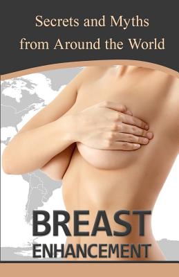 Breast Enhancement Secrets and Myths from Around the World - Alexa Reyna