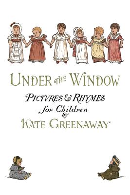 Under the Window: Pictures & Rhymes for Children - Kate Greenaway
