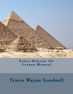 Paleo-Hebrew 101 Lesson Manual - Travis Wayne Goodsell