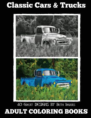 Adult Coloring Books: Classic Cars & Trucks - Beth Ingrias