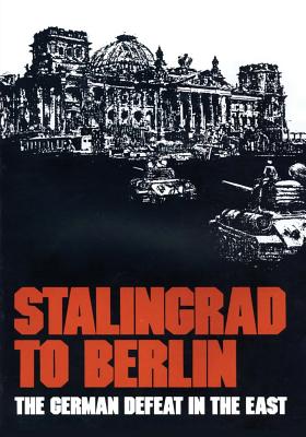 Stalingrad to Berlin: The German Defeat in the East - Earl F. Ziemke