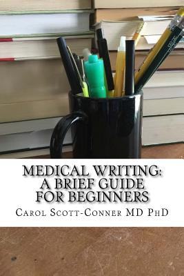 Medical Writing: A Brief Guide for Beginners - Carol Scott-conner Md