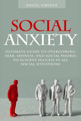 Social Anxiety: Ultimate Guide to Overcoming Fear, Shyness, and Social Phobia to Achieve Success in All Social Situations - Brian Adams