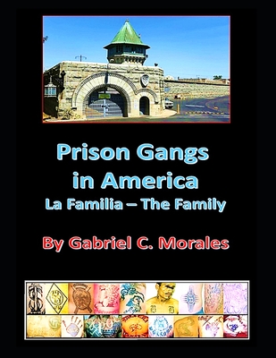 Prison Gangs in America: La Familia - The Family - Gabriel C. Morales