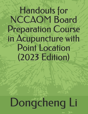 Handouts for NCCAOM Board Preparation Course in Acupuncture with Point Location - Dongcheng Li