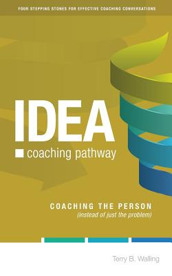 IDEA Coaching Pathway: Coaching the Person, not just the Problem! - Terry B. Walling