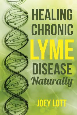 Healing Chronic Lyme Disease Naturally - Joey Lott