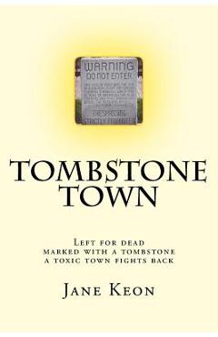 Coperta cărții 'Tombstone Town: Left for dead, marked with a tombstone, a toxic town fights back - Jane Keon'