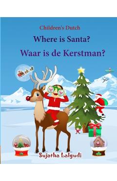 Coperta cărții 'Children's Dutch: Where is Santa. Waar is de Kerstman: Children's Picture Book English-Dutch (Bilingual Edition) (Dutch'