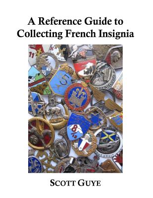 A Reference Guide to Collecting French Insignia - Scott Guye