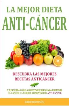 Coperta cărții 'La Mejor Dieta Anti-Cancer: Descubra Las Mejores Recetas Anticancer: Descubra Como Alimentarse Bien Para Prevenir el'