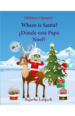 Poza produsului Children's Spanish: Where is Santa (Spanish Bilingual): Spanish children's books, Children's English-Spanish Picture book (Bilingual Editi - Sujatha Lalgudi
