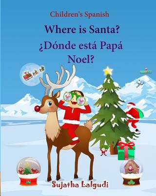 Children's Spanish: Where is Santa (Spanish Bilingual): Spanish children's books, Children's English-Spanish Picture book (Bilingual Editi - Sujatha Lalgudi
