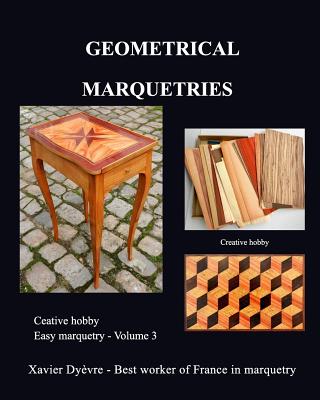 Geometric marquetry: Easy marquetry - volume III - Xavier Dyèvre
