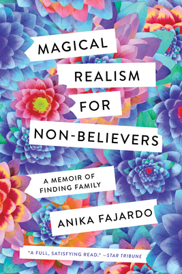 Magical Realism for Non-Believers: A Memoir of Finding Family - Anika Fajardo