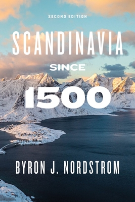 Scandinavia Since 1500: Second Edition - Byron J. Nordstrom