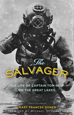 The Salvager: The Life of Captain Tom Reid on the Great Lakes - Mary Frances Doner