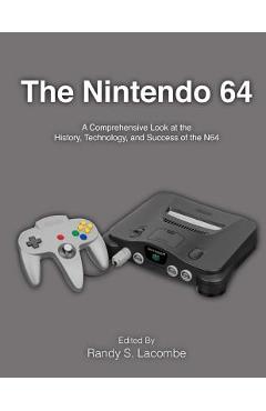 Poza produsului The Nintendo 64: A Comprehensive Look at the History, Technology and Success of the N64 - Randy S. Lacombe