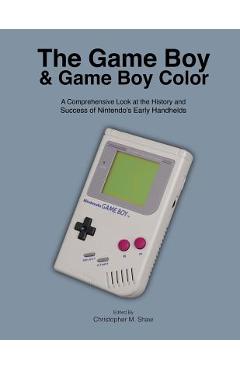 Coperta cărții 'The Game Boy and Game Boy Color: A Comprehensive Look at the History and Success of Nintendo's Early Handhelds -'