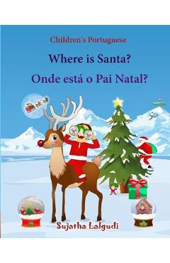 Coperta cărții 'Children's Portuguese: Where is Santa. Onde esta o Pai Natal: Livro ilustrado para crianças, Children's'