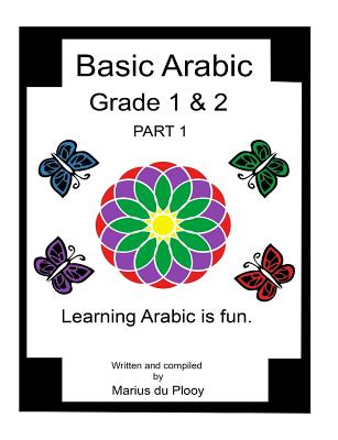 Basic Arabic Grade 1 & 2: Learning Arabic As a Second Language. - Marius Du Plooy