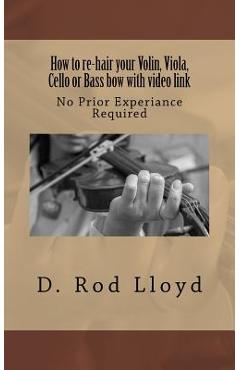 Poza produsului How to re-hair your violin, viola, cello or bass bow with video link - D. Rod Lloyd