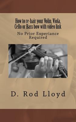 How to re-hair your violin, viola, cello or bass bow with video link - D. Rod Lloyd