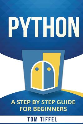 Python: A Step by Step for Beginners - Tom Tiffel