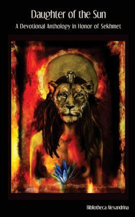 Daughter of the Sun: A Devotional Anthology in Honor of Sekhmet - Tina Georgitsis