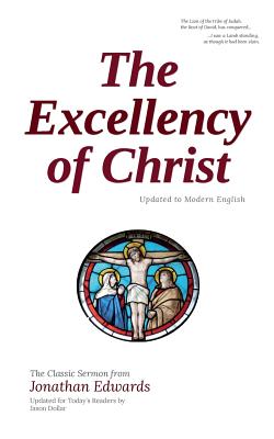 The Excellency of Christ: Updated to Modern English - Jonathan Edwards