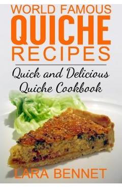 Coperta cărții 'World Famous Quiche Recipes: Quick and Delicious Quiche Cookbook - Lara Bennet'