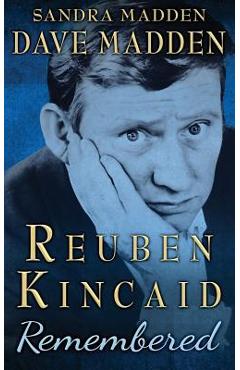 Coperta cărții 'Reuben Kincaid Remembered: The Memoir of Dave Madden - Sandra Madden'