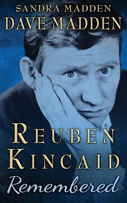 Reuben Kincaid Remembered: The Memoir of Dave Madden - Sandra Madden