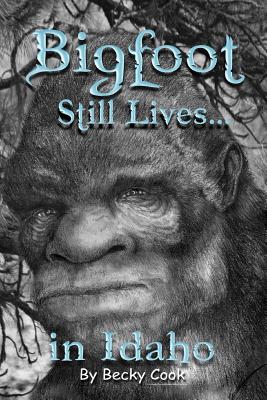 Bigfoot Still Lives in Idaho - Becky Cook