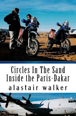 Circles In The Sand: Inside the Paris-Dakar Rally - Alastair Walker