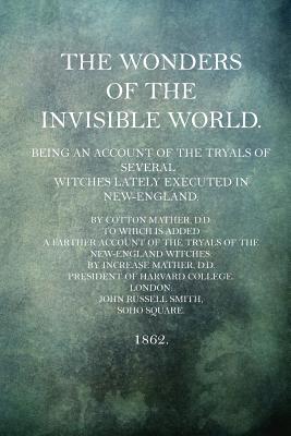 The Wonders of the Invisible World - Cotton Mather D. D.