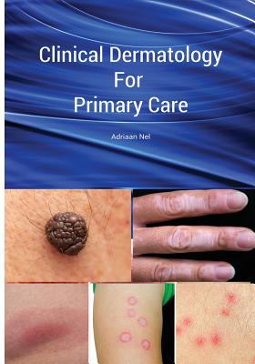 Clinical Dermatology For Primary Care - Adriaan Nel