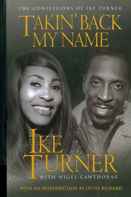 Takin' Back My Name: The Confessions of Ike Turner - Nigel Cawthorne