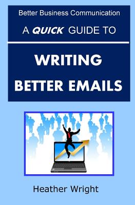 A Quick Guide to Writing Better Emails - Heather Wright